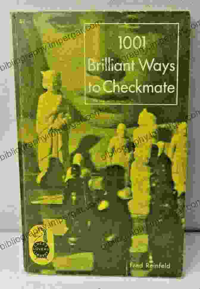 1001 Brilliant Ways To Checkmate Book 1001 Brilliant Ways To Checkmate (Fred Reinfeld Chess Classics 4)