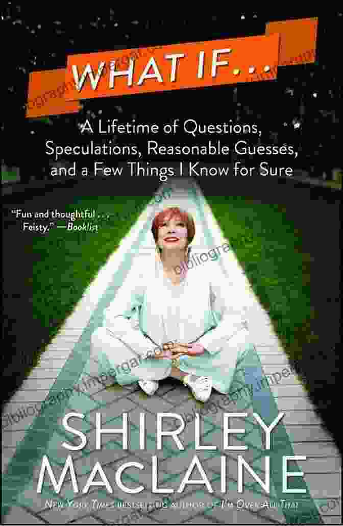 A Lifetime Of Questions, Speculations, And Reasonable Guesses What If : A Lifetime Of Questions Speculations Reasonable Guesses And A Few Things I Know For Sure