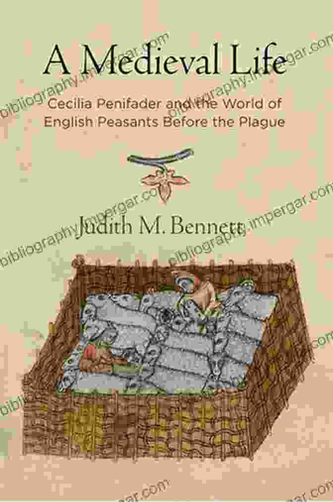 A Portrait Of Cecilia Penifader, A Self Sufficient And Ambitious Peasant Woman A Medieval Life: Cecilia Penifader And The World Of English Peasants Before The Plague (The Middle Ages Series)