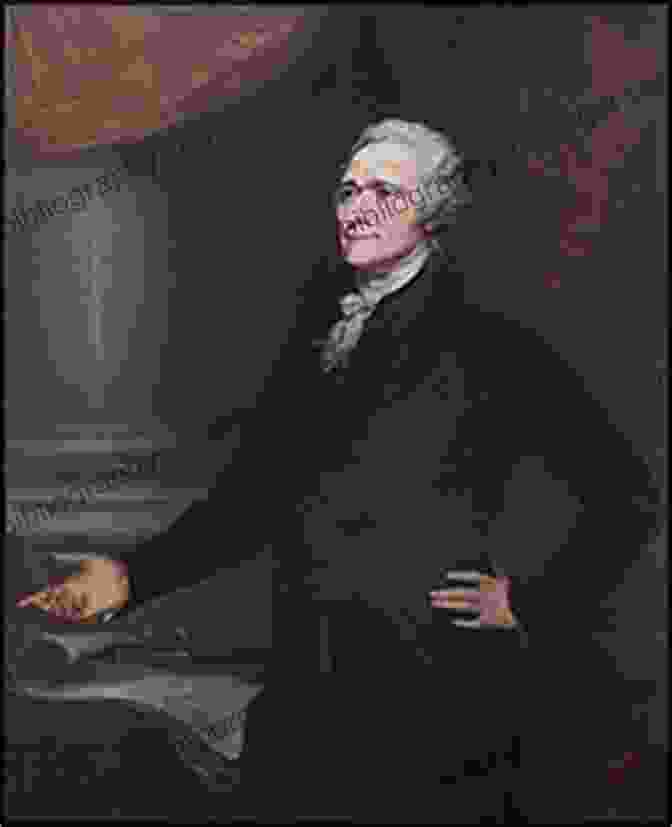 Alexander Hamilton, The First Secretary Of The Treasury Of The United States Sages And Heroes Of The American Revolution