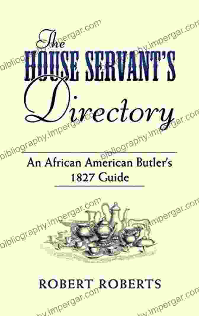 An African American Butler 1827 Guide Dover African American Books The House Servant S Directory: An African American Butler S 1827 Guide (Dover African American Books)