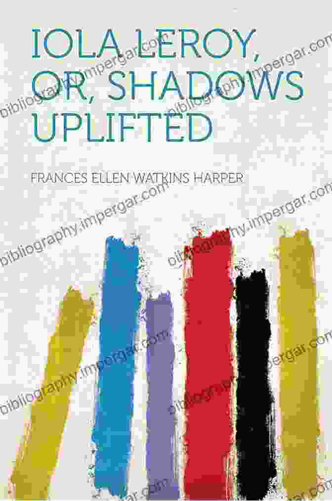 Book Cover Of Iola Leroy, Or Shadows Uplifted By Frances Ellen Watkins Harper Iola Leroy Shadows Uplifted Frances Ellen Watkins Harper