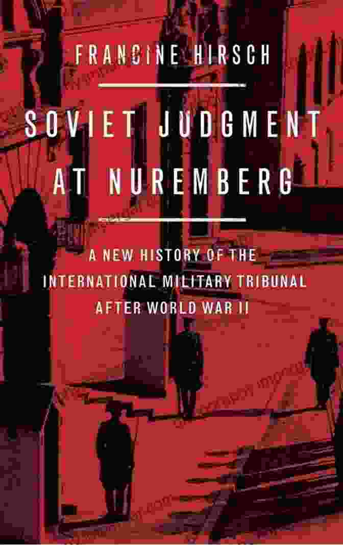 Book Cover Of 'New History Of The International Military Tribunal After World War II' Soviet Judgment At Nuremberg: A New History Of The International Military Tribunal After World War II