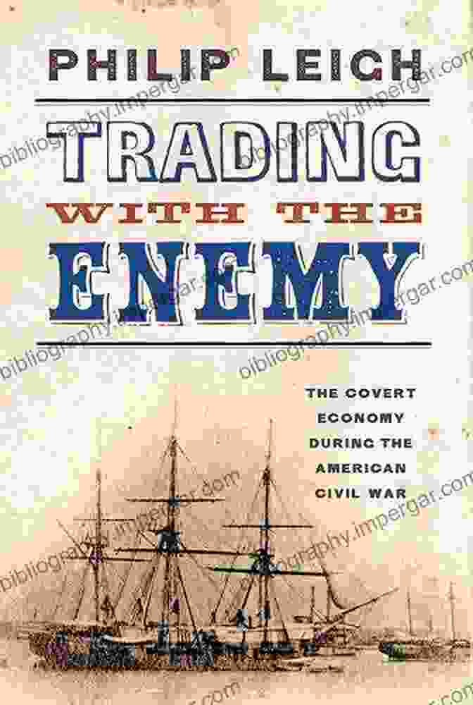 Book Cover Of 'The Covert Economy During The American Civil War' Trading With The Enemy: The Covert Economy During The American Civil War (New York Times Disunion)