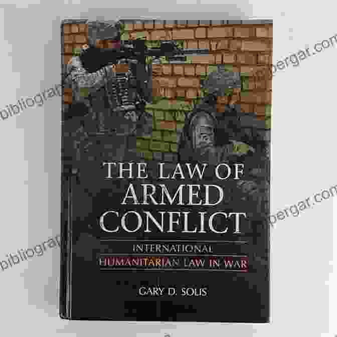 Book Cover Of 'The Law Of Armed Conflict' The Law Of Armed Conflict: International Humanitarian Law In War