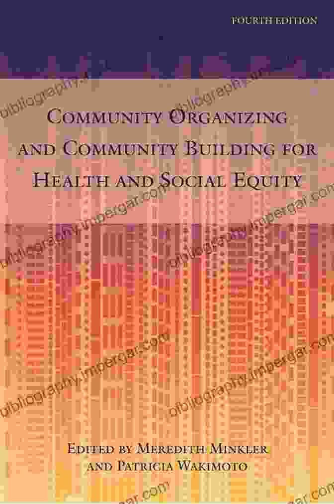 Community Organizing And Community Building For Health And Social Equity, 4th Edition Community Organizing And Community Building For Health And Social Equity 4th Edition