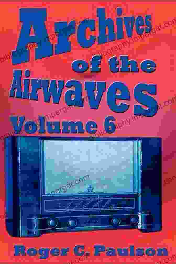 Cover Of 'Archives Of The Airwaves Volume' Featuring A Vintage Radio And Microphone Archives Of The Airwaves Volume 6