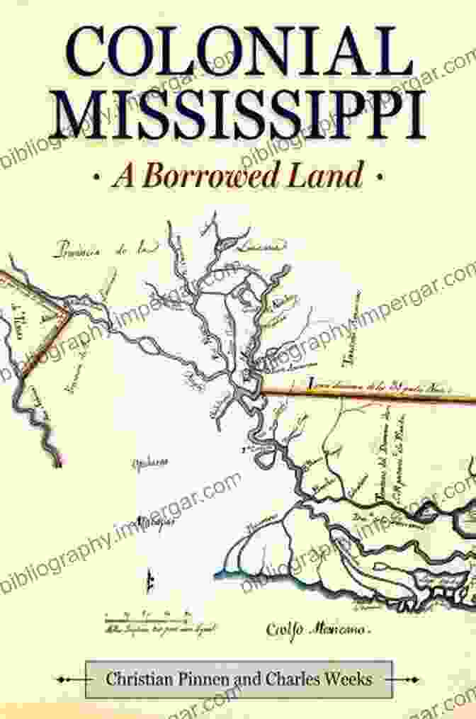 Cover Of The Book 'Borrowed Land Heritage Of Mississippi' Colonial Mississippi: A Borrowed Land (Heritage Of Mississippi 8)