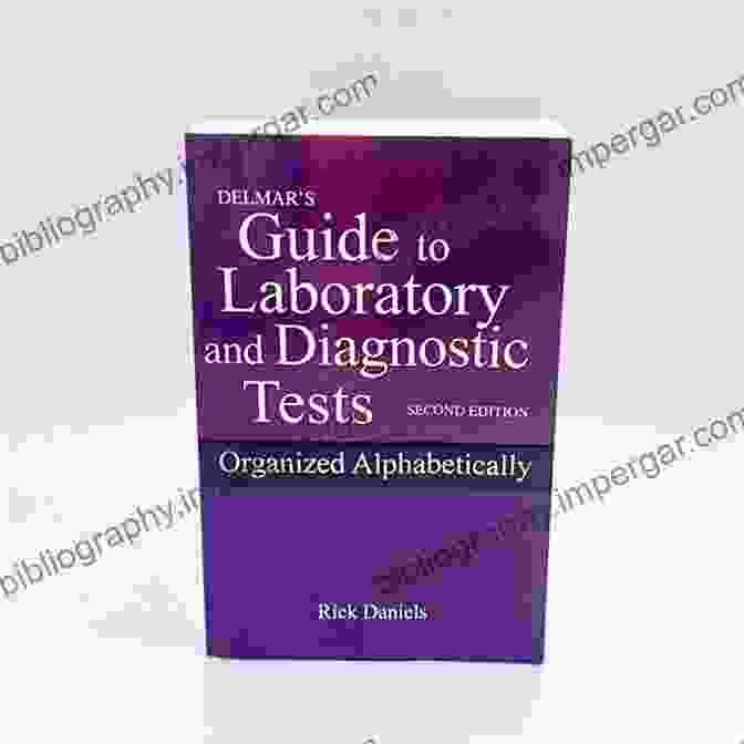 Daniels Delmar Guide To Laboratory And Diagnostic Tests, Organized Alphabetically, Comprehensive And Accessible Reference Delmar S Guide To Laboratory And Diagnostic Tests: Organized Alphabetically (Daniels Delmar S Guide To Laboratory And Diagnostic Tests)