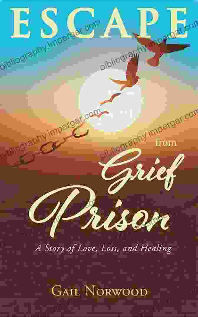 Escape From Grief Prison Book Cover Escape From Grief Prison: A Story Of Love Loss And Healing