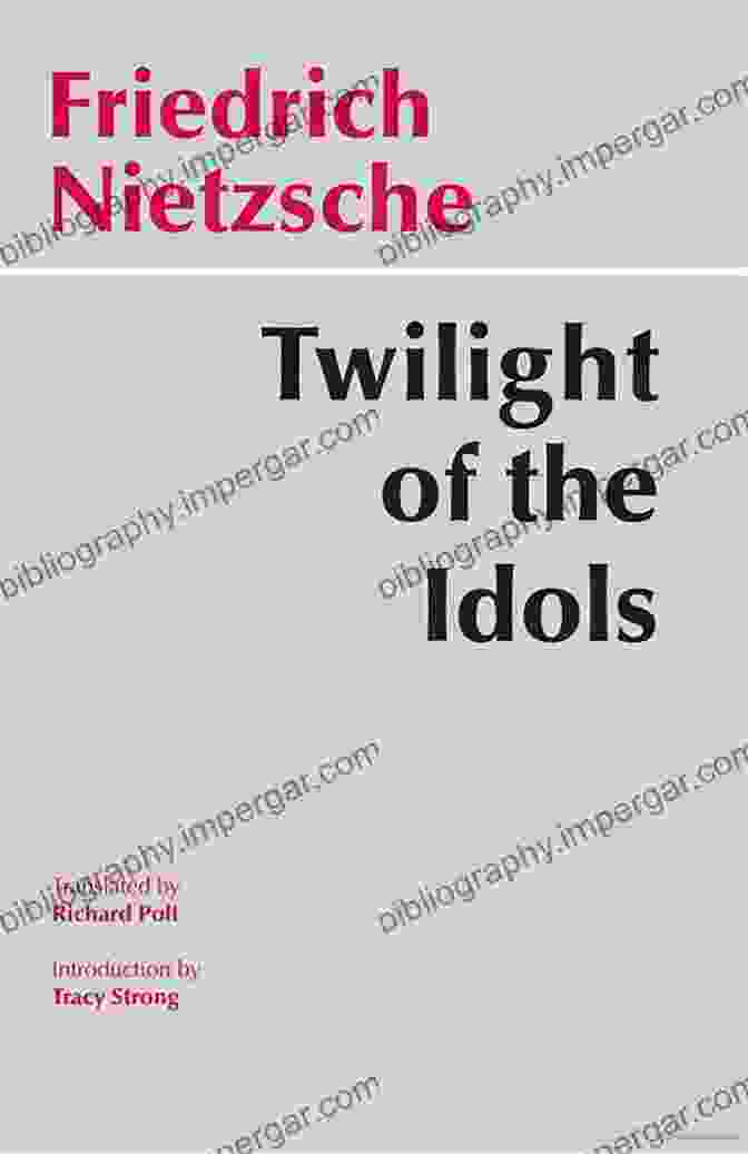 Friedrich Nietzsche's 'The Twilight Of The Idols' Book Cover, Featuring A Portrait Of Nietzsche And The Text 'The Twilight Of The Idols: Includes The Antichrist.' The Twilight Of The Idols: Includes The Antichrist