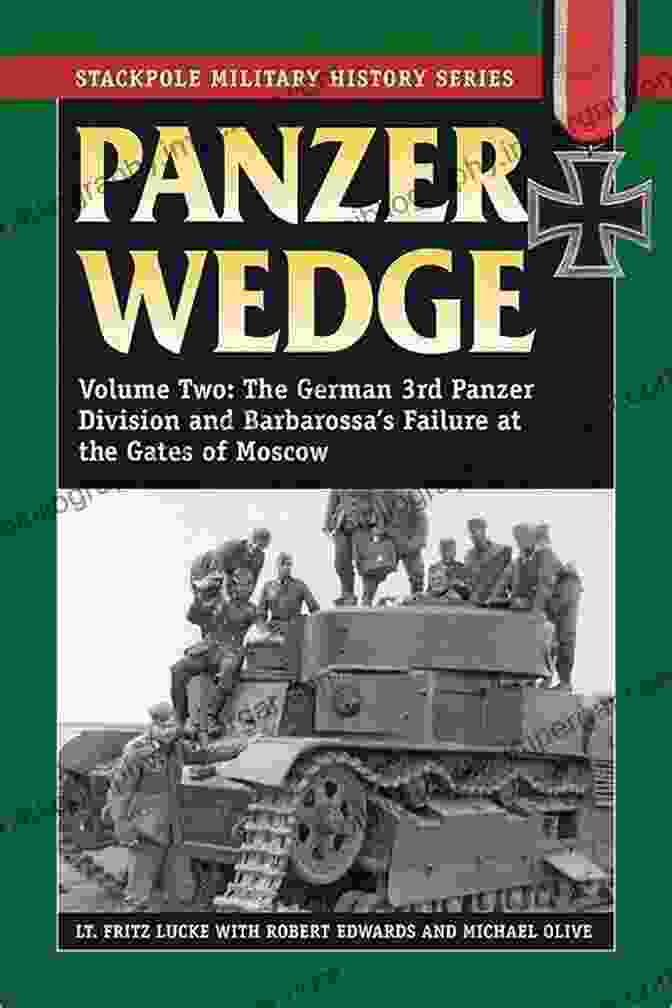 German 3rd Panzer Division At The Gates Of Moscow Panzer Wedge: The German 3rd Panzer Division And Barbarossa S Failure At The Gates Of Moscow (Stackpole Military History Series)