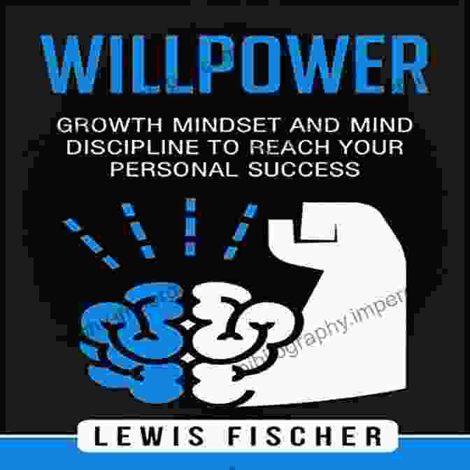 Growth Mindset And Mind Discipline Book Cover Willpower: Growth Mindset And Mind Discipline To Reach Your Personal Success