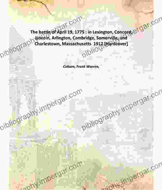 Historical Landmarks In Lexington, Concord, Lincoln, Arlington, Cambridge, Somerville, And Charlestown The Battle Of April 19 1775 : In Lexington Concord Lincoln Arlington Cambridge Somerville And Charlestown Massachusetts