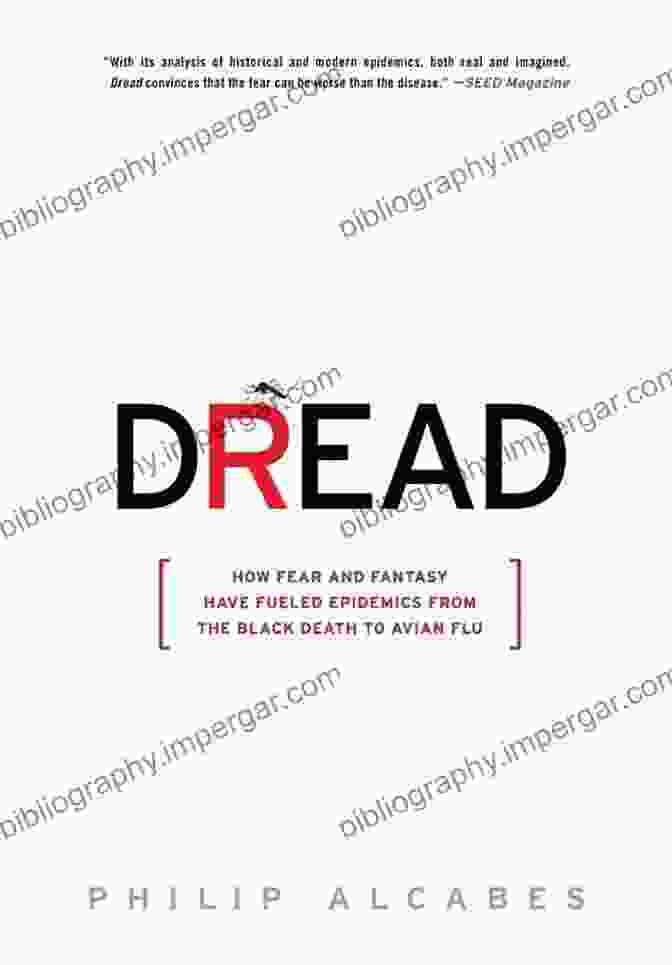 How Fear And Fantasy Have Fueled Epidemics From The Black Death To Avian Flu By Dr. Adam Kucharski Dread: How Fear And Fantasy Have Fueled Epidemics From The Black Death To Avian Flu