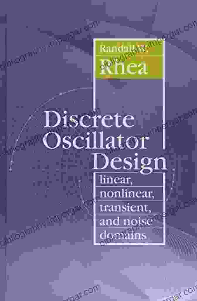 Linear Nonlinear Transient And Noise Domains Book Cover Discrete Oscillator Design: Linear Nonlinear Transient And Noise Domains