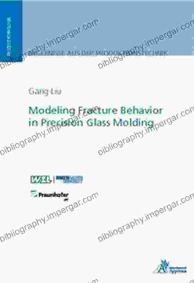 Modeling Fracture Behavior In Precision Glass Molding Modeling Fracture Behavior In Precision Glass Molding (Ergebnisse Aus Der Produktionstechnik)