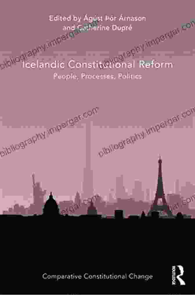 People, Processes, Politics: Comparative Constitutional Change Icelandic Constitutional Reform: People Processes Politics (Comparative Constitutional Change)