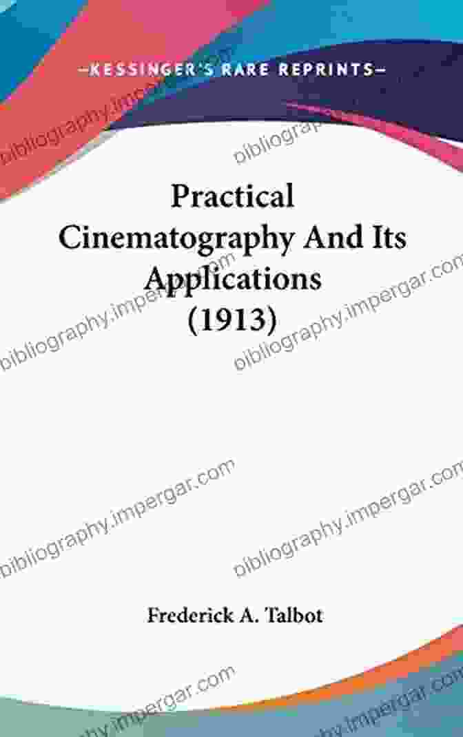 Practical Cinematography And Its Applications Book Cover Practical Cinematography And Its Applications By Frederick Arthur Ambrose Talbot : (full Image Illustrated)