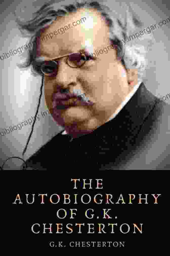 The Autobiography Of G.K. Chesterton The Autobiography Of G K Chesterton