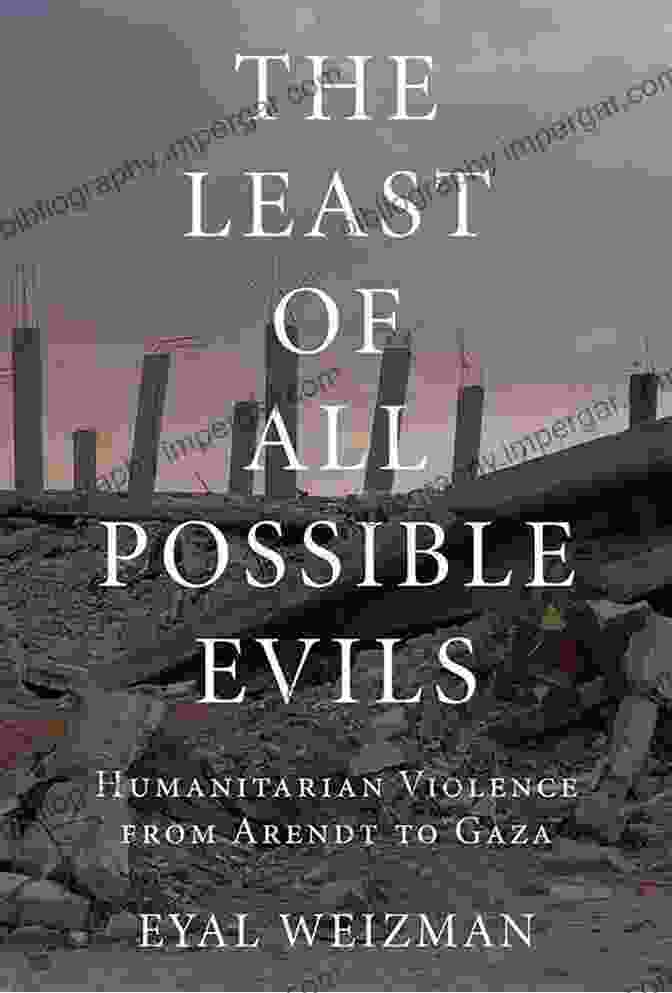 The Least Of All Possible Evils Book Cover, Featuring A Haunting Image Of A War Torn Landscape The Least Of All Possible Evils: Humanitarian Violence From Arendt To Gaza