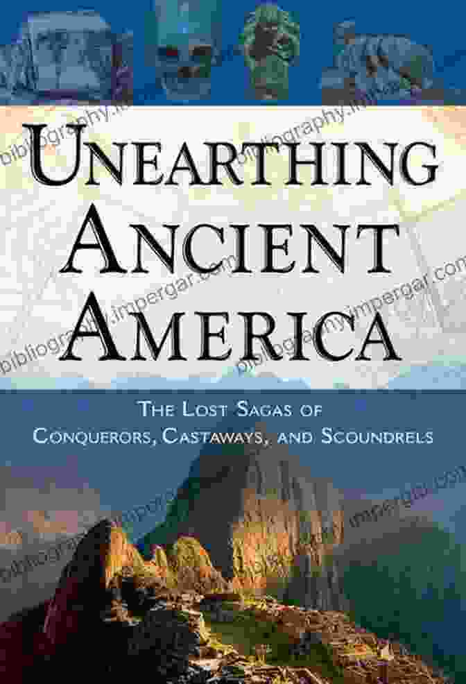 The Lost Sagas Of Conquerors, Castaways, And Scoundrels Book Cover, Featuring An Intricate Tapestry Of Historical Figures, Shipwrecked Explorers, And Cunning Rogues. Unearthing Ancient America: The Lost Sagas Of Conquerors Castaways And Scoundrels