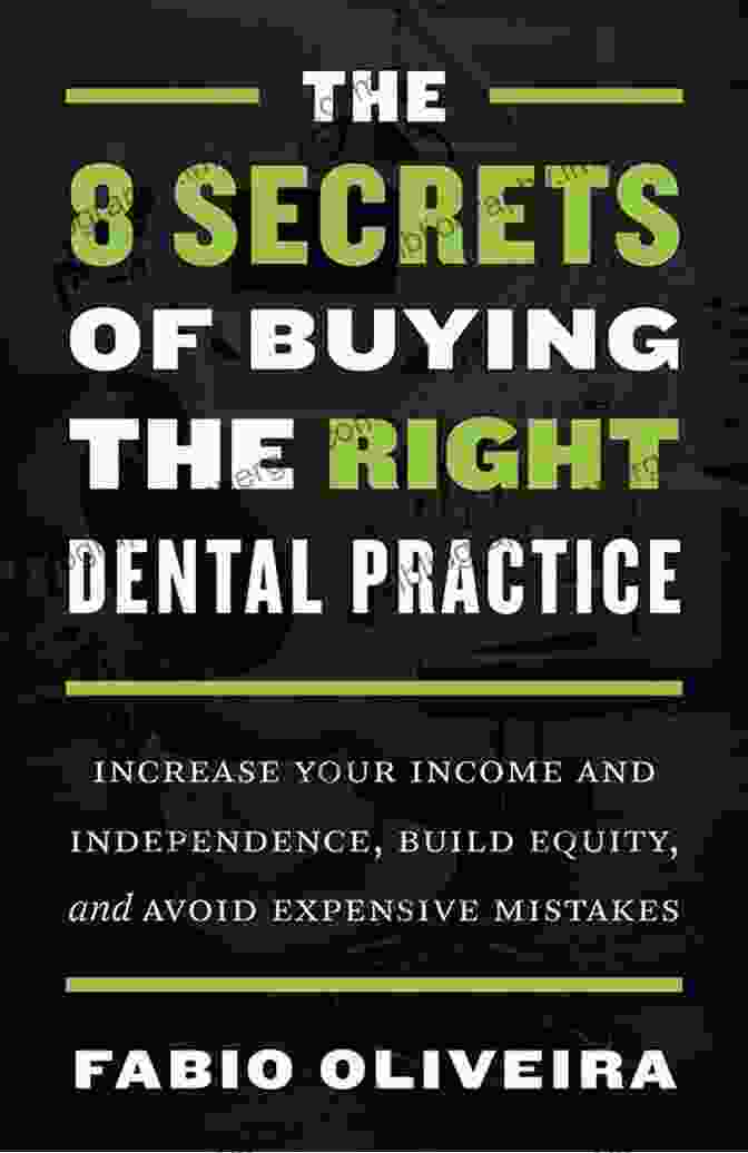 The Secrets Of Buying The Right Dental Practice Book Cover The 8 Secrets Of Buying The Right Dental Practice: Increase Your Income And Independence Build Equity And Avoid Expensive Mistakes