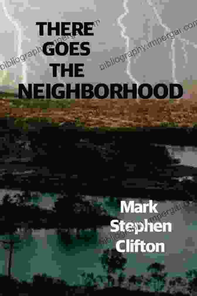 There Goes The Neighborhood By Mark Stephen Clifton There Goes The Neighborhood Mark Stephen Clifton