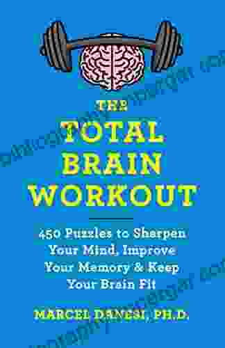 The Total Brain Workout: 450 Puzzles to Sharpen Your Mind Improve Your Memory Keep Your Brain Fit