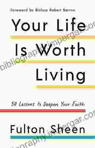 Your Life Is Worth Living: 50 Lessons To Deepen Your Faith