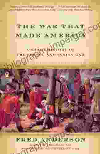 The War That Made America: A Short History Of The French And Indian War