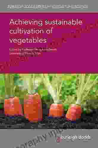 Achieving Sustainable Cultivation Of Vegetables (Burleigh Dodds In Agricultural Science 59)