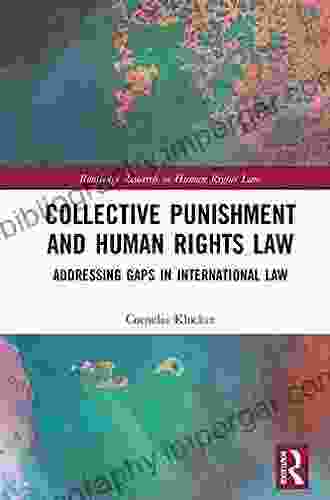 Collective Punishment And Human Rights Law: Addressing Gaps In International Law (Routledge Research In Human Rights Law)