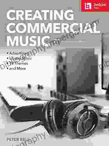 Creating Commercial Music: Advertising * Library Music * TV Themes * And More