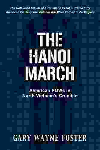 The Hanoi March: American POWs in North Vietnam s Crucible