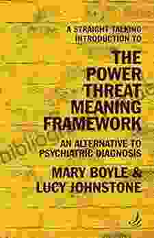 A Straight Talking Introduction To The Power Threat Meaning Framework: An Alternative To Psychiatric Diagnosis (The Straight Talking Introductions Series)