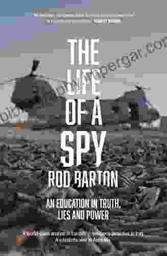 The Life Of A Spy: An Education In Truth Lies And Power