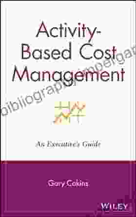 Activity Based Cost Management: An Executive S Guide (Wiley Cost Management 8)