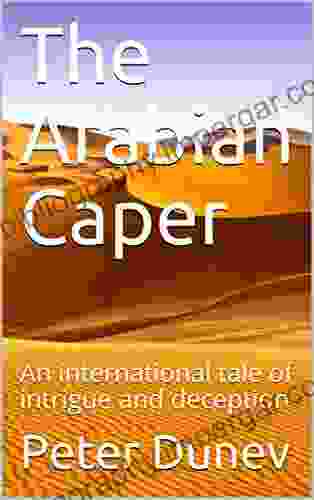 The Arabian Caper: An International Tale Of Intrigue And Deception