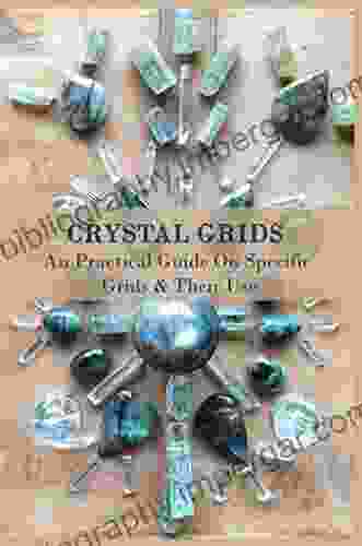 Crystal Grids: An Practical Guide On Specific Grids Their Use