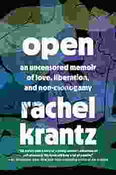 Open: An Uncensored Memoir of Love Liberation and Non Monogamy A Polyamory Memoir