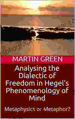 Analysing The Dialectic Of Freedom In Hegel S Phenomenology Of Mind: Metaphysics Or Metaphor?