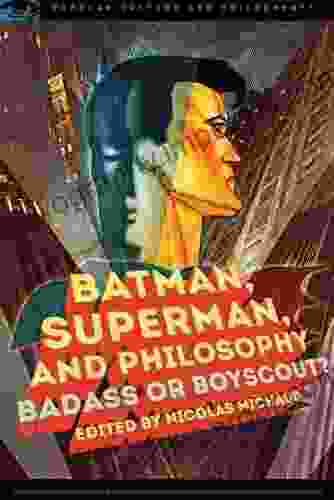 Batman Superman And Philosophy: Badass Or Boyscout? (Popular Culture And Philosophy 100)