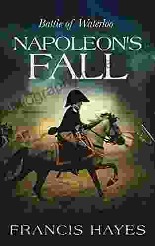 Napoleon S Fall: Battle Of Waterloo (Legendary Battles Of History 7)