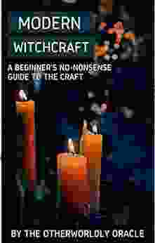 Modern Witchcraft: A Beginner S No Nonsense Guide To The Craft