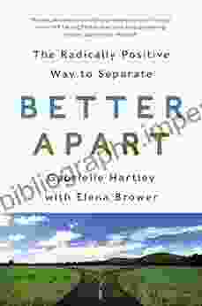 Better Apart: The Radically Positive Way To Separate