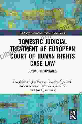 Domestic Judicial Treatment Of European Court Of Human Rights Case Law: Beyond Compliance (Routledge Research In Human Rights Law)