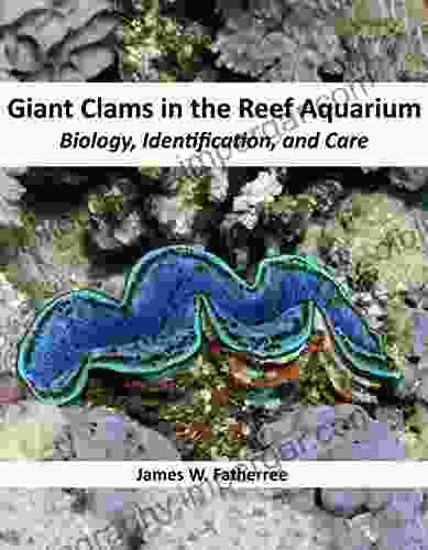 Giant Clams in the Reef Aquarium: Biology Identification and Care