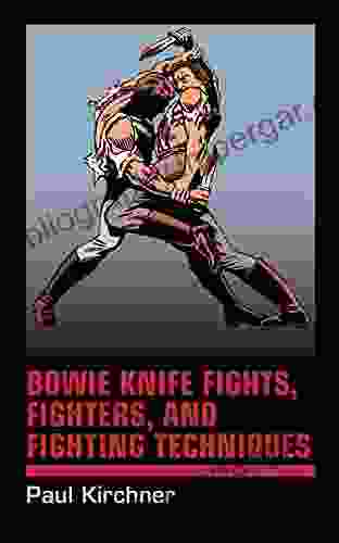 Bowie Knife Fights Fighters and Fighting Techniques