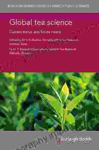 Global Tea Science: Current Status And Future Needs (Burleigh Dodds In Agricultural Science 41)